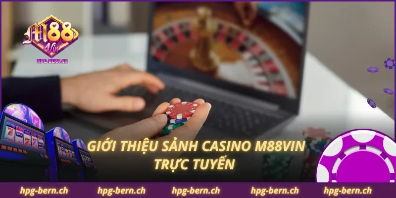 Giới thiệu sảnh casino M88Vin trực tuyến