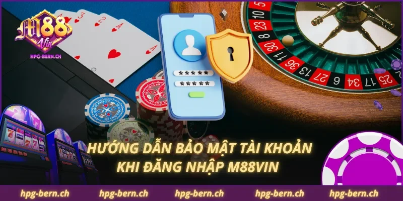 Hướng dẫn bảo mật tài khoản khi đăng nhập M88Vin