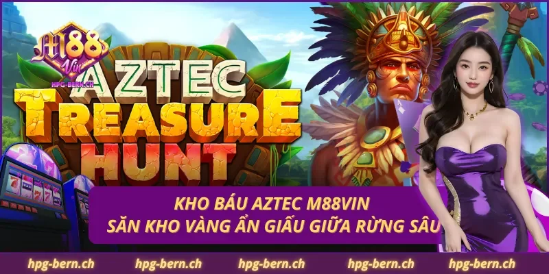 Kho Báu Aztec M88Vin – Săn Kho Vàng Ẩn Giấu Giữa Rừng Sâu