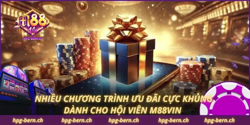 Nhiều chương trình ưu đãi cực khủng dành cho hội viên M88Vin