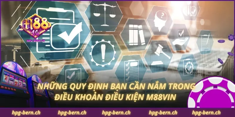 Những quy định bạn cần nắm trong điều khoản điều kiện M88Vin
