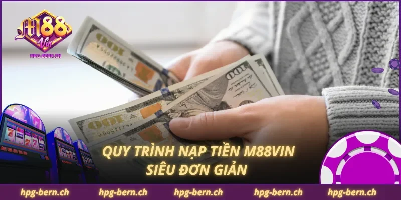 Quy trình nạp tiền M88Vin siêu đơn giản