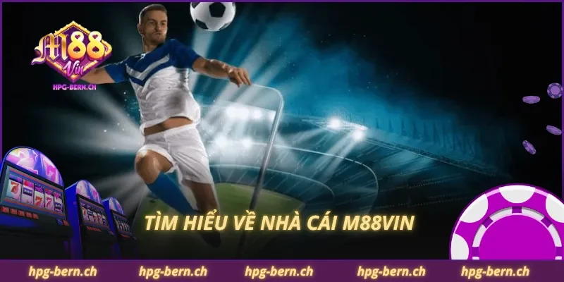 Tìm hiểu về nhà cái M88Vin